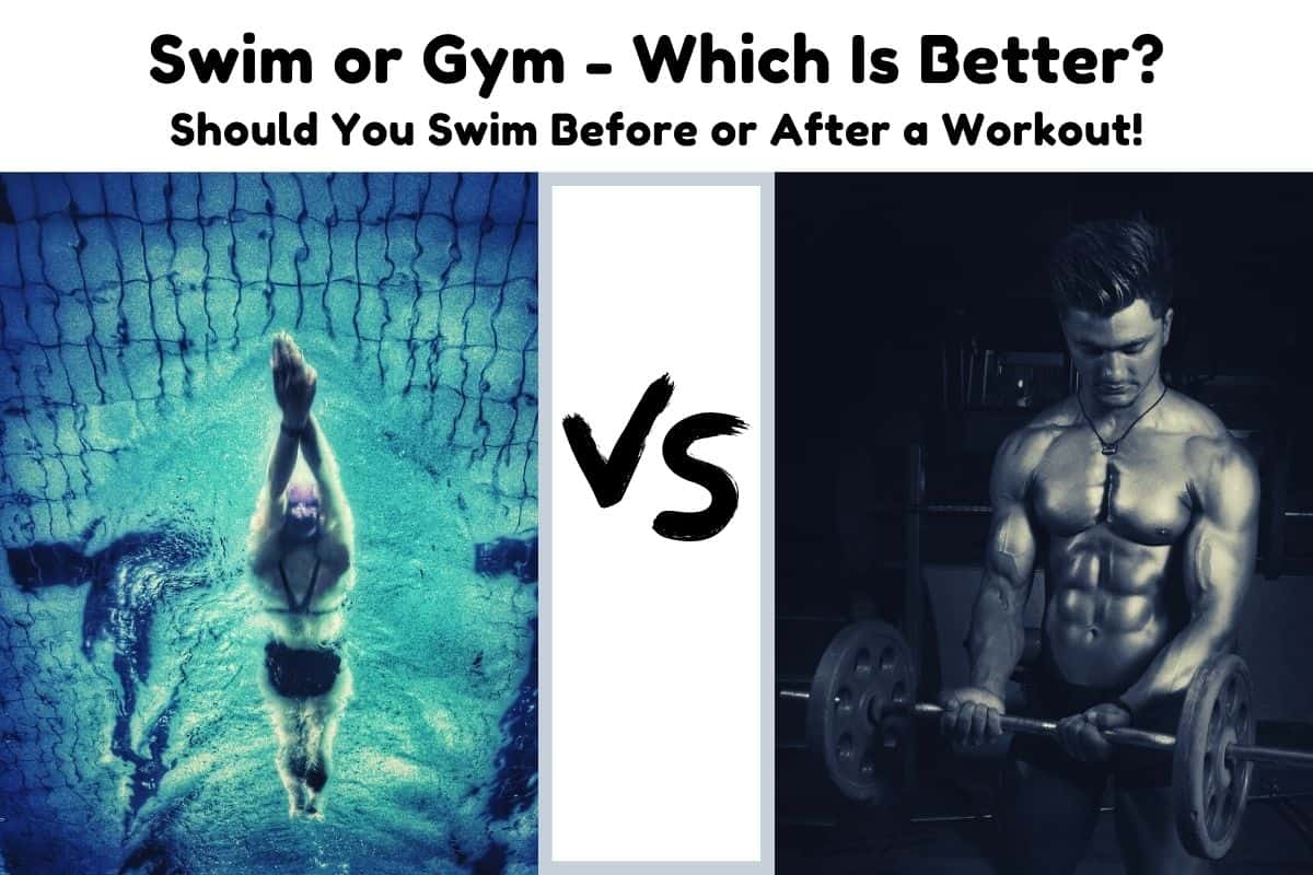 Swim or Gym Which Is Better? Should You Swim Before or After a