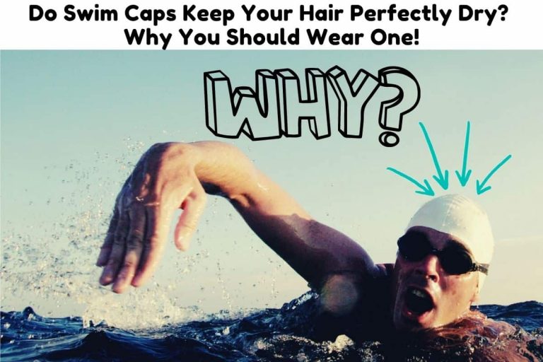 Can Swim Caps Keep Your Hair Perfectly Dry? Why You Should Wear One