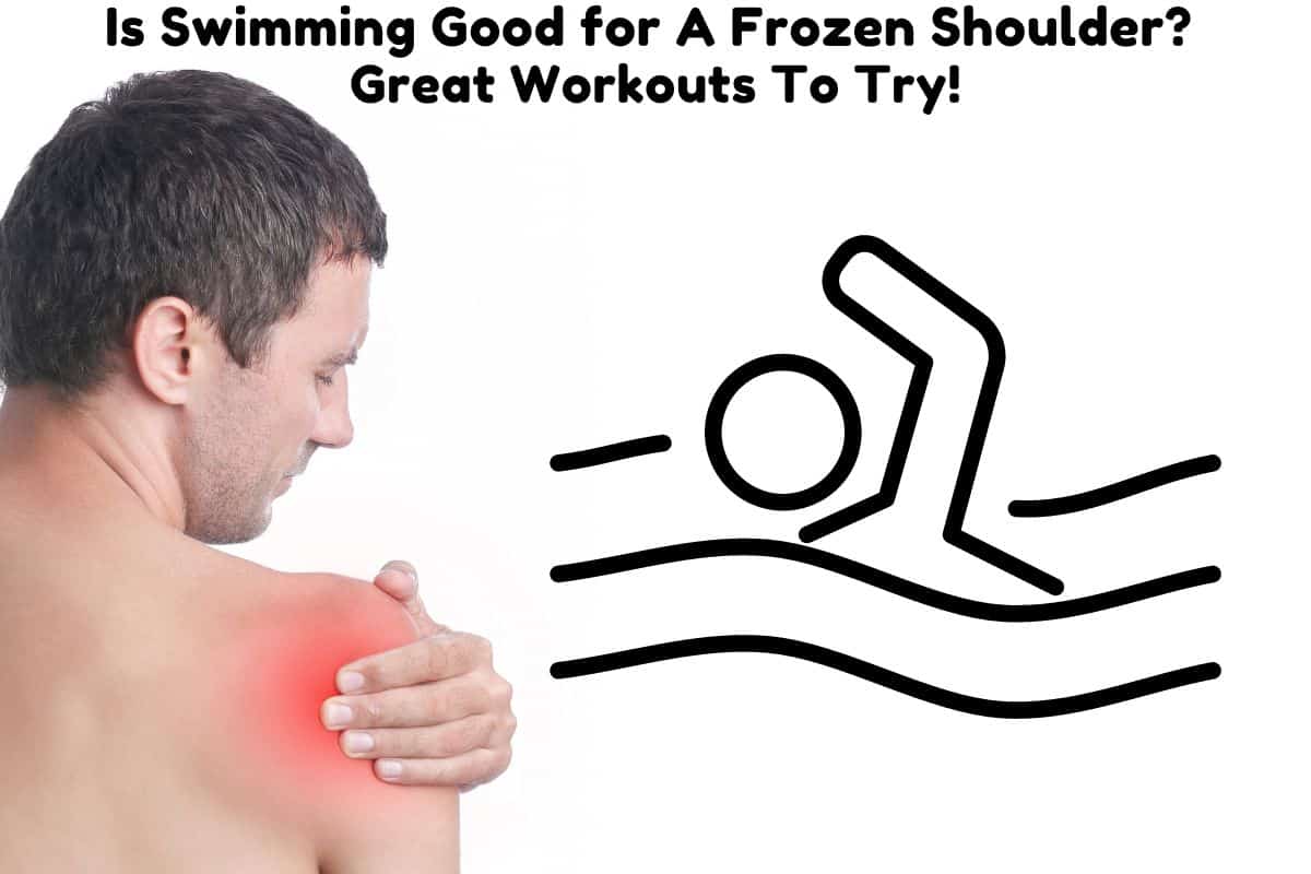 Is Swimming Good for A Frozen Shoulder? Great Workouts To Try