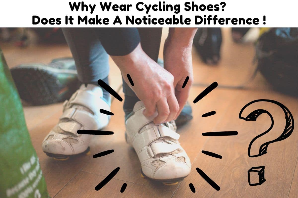 Why Wear Cycling Shoes? Does It Make A Noticeable Difference